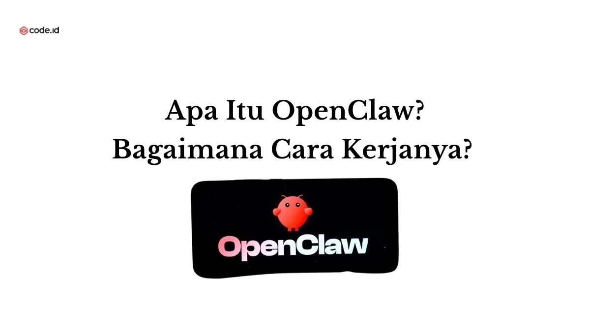 Apa Itu OpenClaw AI Agent? Bagaimana Cara Kerjanya?