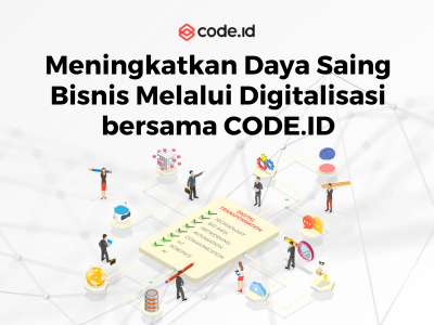 Meningkatkan Daya Saing Bisnis Melalui Digitalisasi bersama CODE.ID