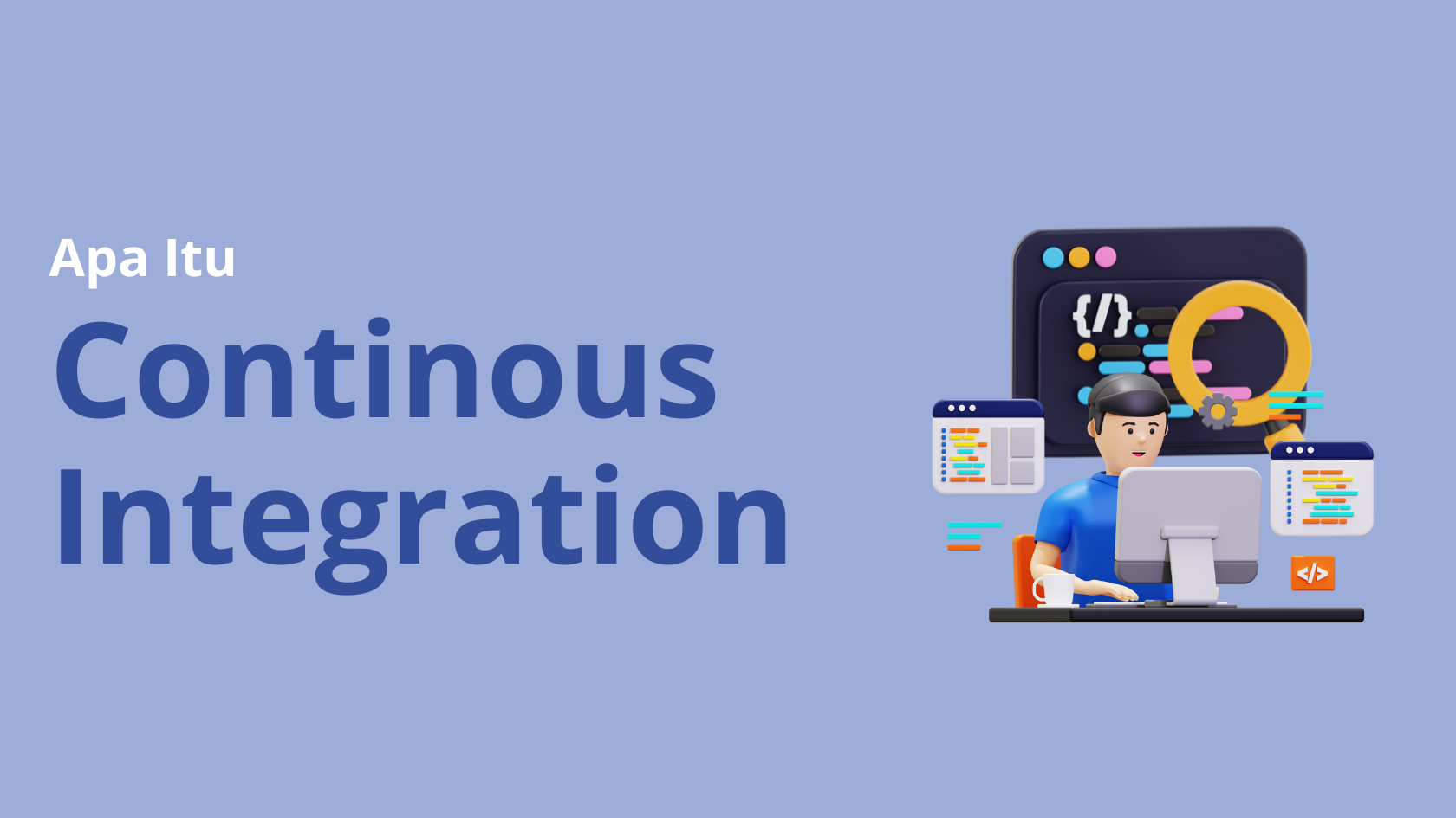 Apa Itu Continuous Integration? Manfaat dan Workflow