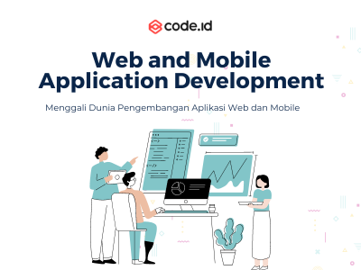 Web and Mobile Application Development: Panduan Lengkap Definisi, Jenis, dan Teknologi Dasar