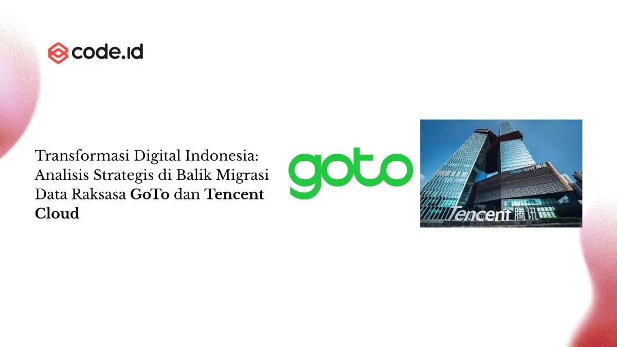 Migrasi GoTo ke Tencent Cloud: Analisis Strategis